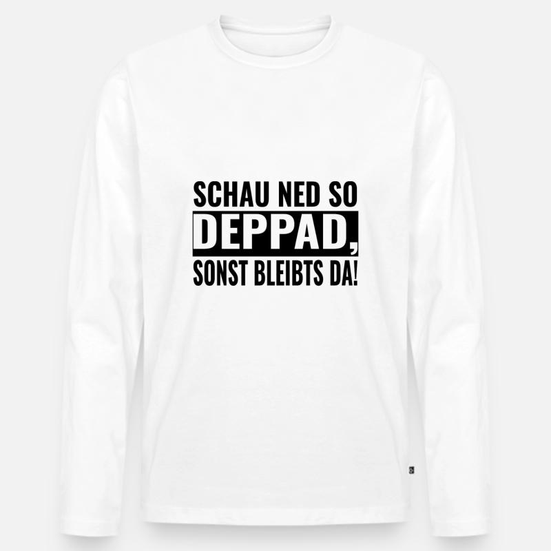 SCHAU NED SO DEPPAD, SONST BLEIBTS DA! - Männer Premium Bio Langarmshirt - Weiß