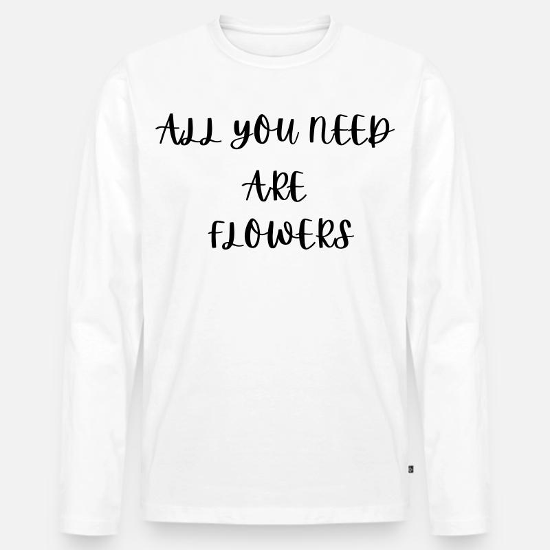 Alles, was du brauchst, sind Blumen - Männer Premium Bio Langarmshirt - Weiß