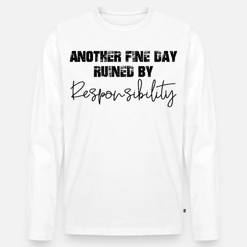 another fine day ruined by responsibility - Männer Premium Bio Langarmshirt - Weiß