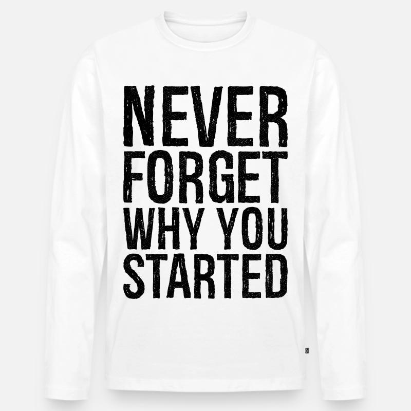 never forget why you started - Männer Premium Bio Langarmshirt - Weiß