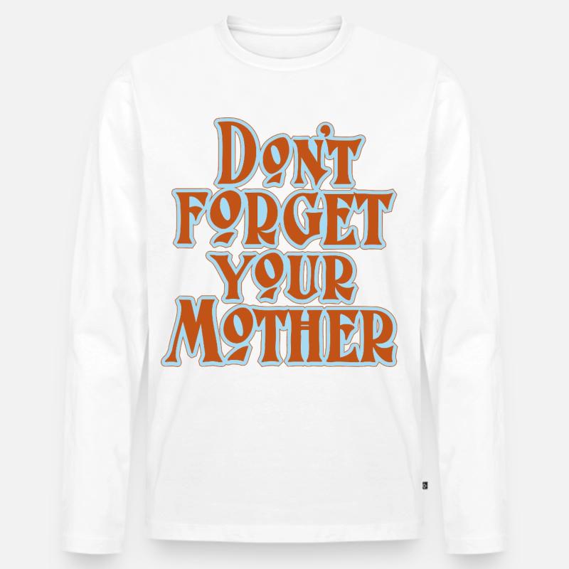Don’t Forget Mother Statement - Männer Premium Bio Langarmshirt - Weiß