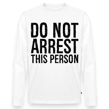 do not arrest this person - Men's Premium Organic Long Sleeve Shirt - white - Front - Nico (187cm)