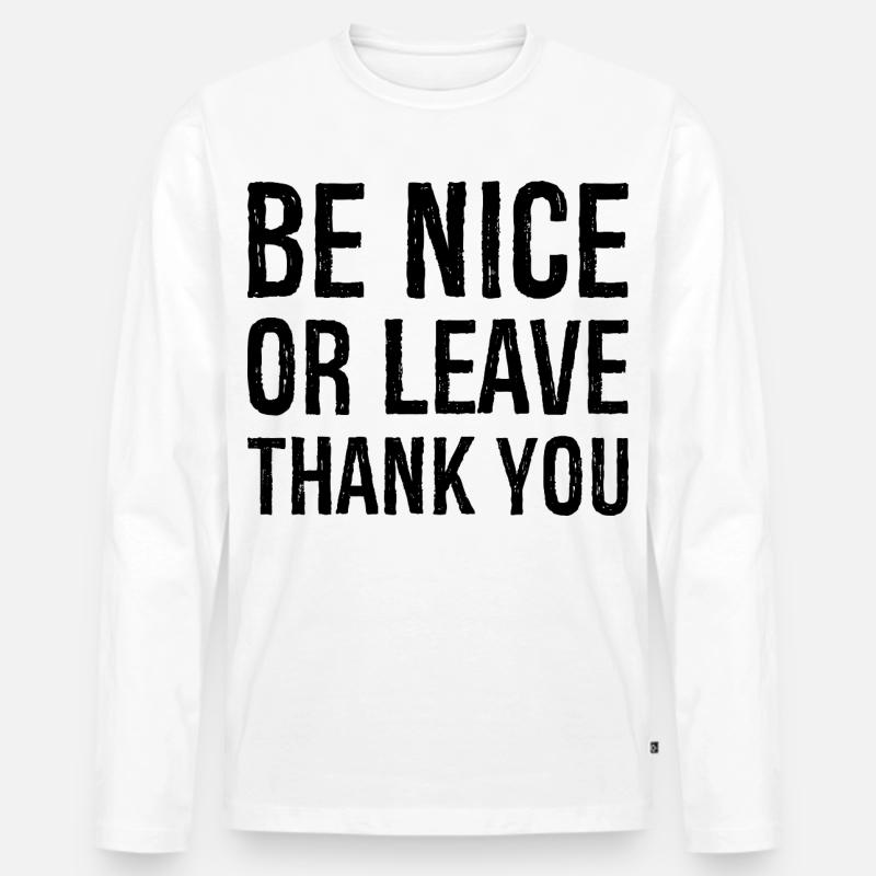Sei nett oder geh Danke - Männer Premium Bio Langarmshirt - Weiß