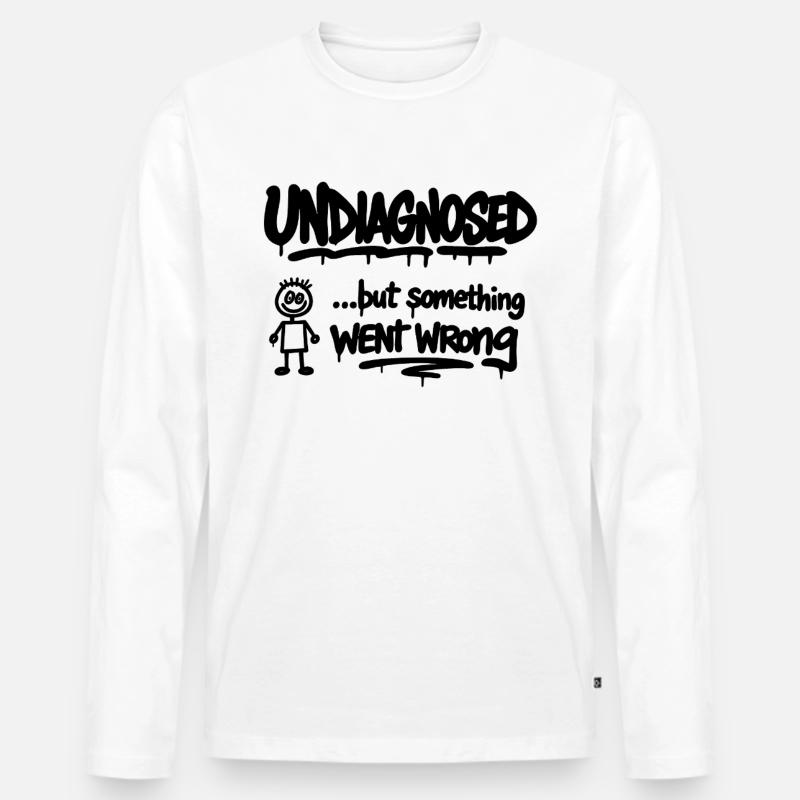 Undiagnosed – But Something Went Wrong Spruch - Männer Premium Bio Langarmshirt - Weiß