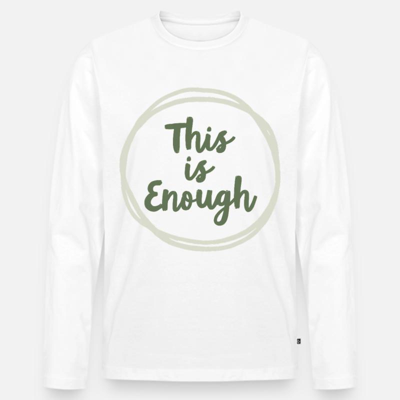 This is Enough Statement für Achtsamkeit - Männer Premium Bio Langarmshirt - Weiß