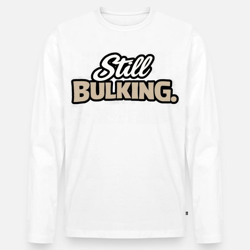Still Bulking - Kraft-Statement - Männer Premium Bio Langarmshirt - Weiß