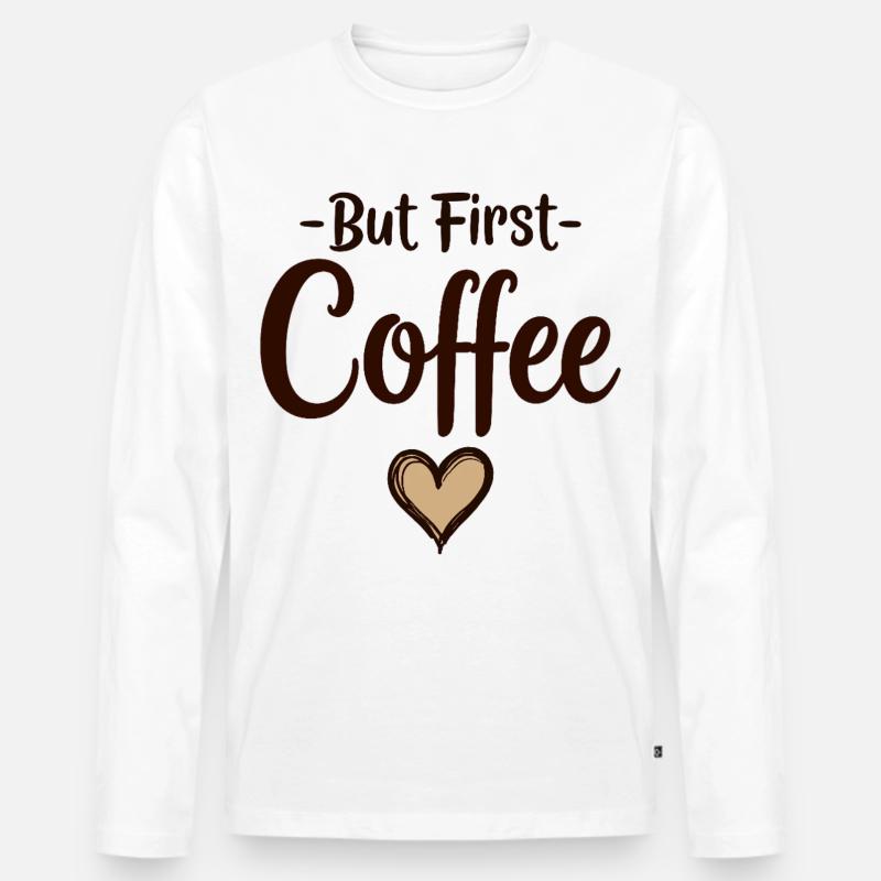 But First Coffee Kaffee Liebhaber Statement - Männer Premium Bio Langarmshirt - Weiß