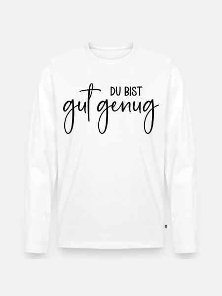 Du bist gut genug - Männer Premium Bio Langarmshirt - Weiß