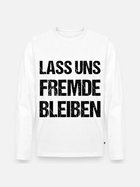 Lass Uns Fremde Bleiben Spruch - Männer Premium Bio Langarmshirt - Weiß
