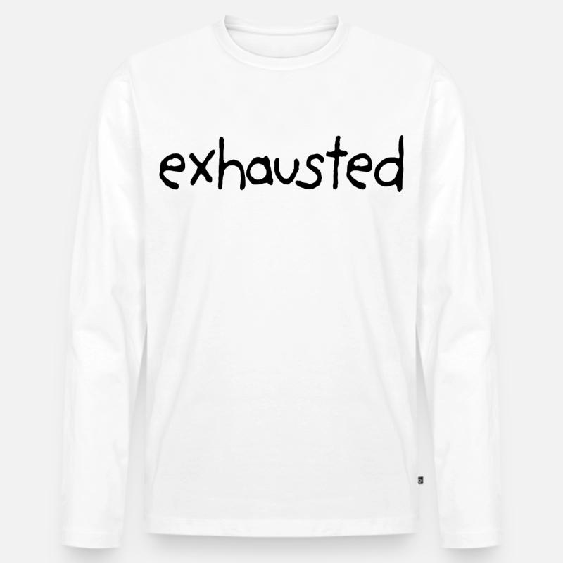 Exhausted From Everything - Männer Premium Bio Langarmshirt - Weiß