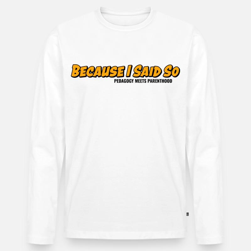 Weil ich es sage – Elternklassiker - Männer Premium Bio Langarmshirt - Weiß