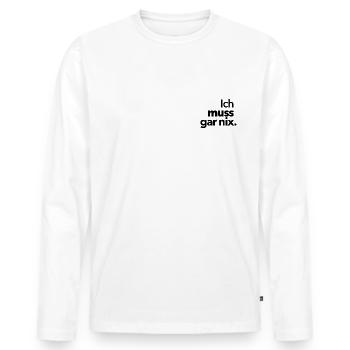 Ich muss gar nix. - Männer Premium Bio Langarmshirt - Weiß - Vorne - Nico (187cm)