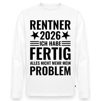 Rentner 2026 Ich habe fertig - Nicht mein Problem - Männer Premium Bio Langarmshirt - Weiß - Vorne - Nico (187cm)