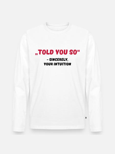 Told you so - Männer Premium Bio Langarmshirt - Weiß