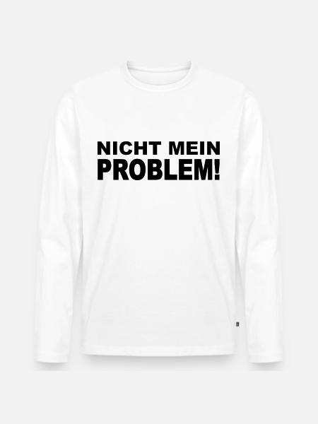 Nicht mein Problem! - Männer Premium Bio Langarmshirt - Weiß