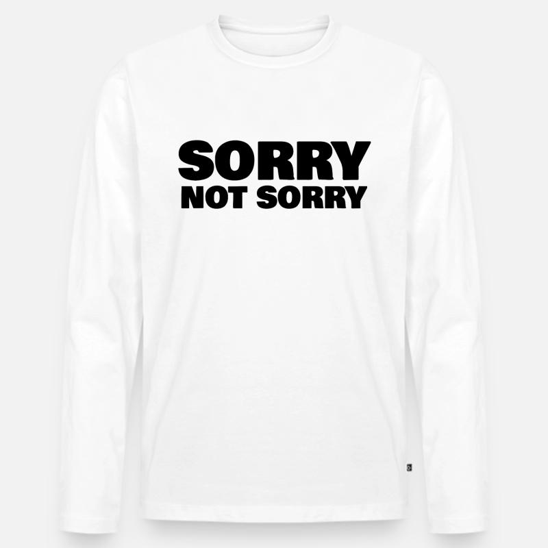 SORRY NOT SORRY - Männer Premium Bio Langarmshirt - Weiß