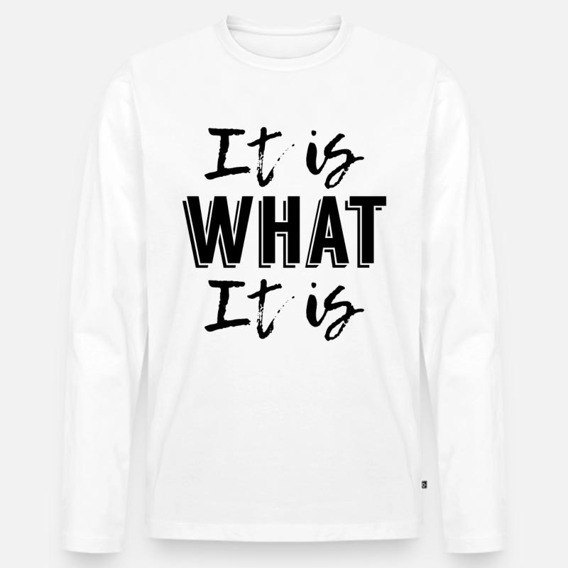 It is What it is - Männer Premium Bio Langarmshirt - Weiß