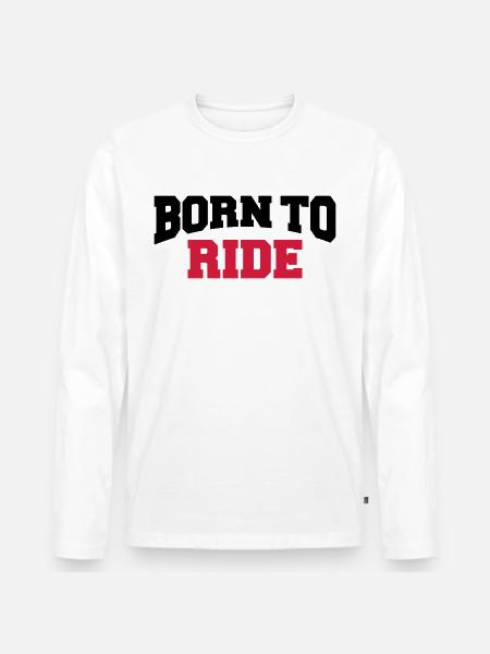 Born to ride - Männer Premium Bio Langarmshirt - Weiß