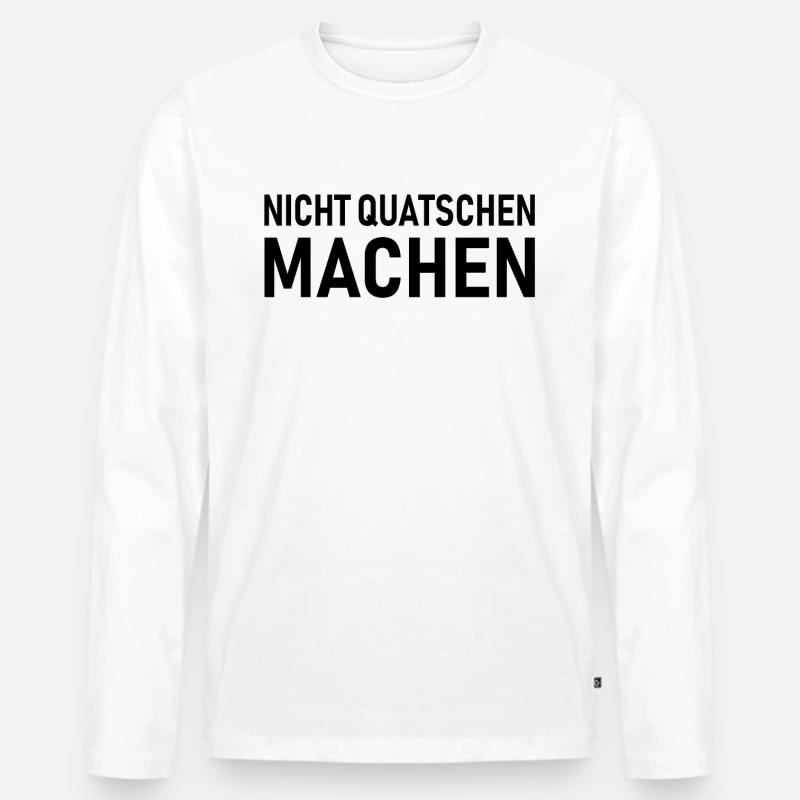 Nicht Quatschen Machen, Spruch - Männer Premium Bio Langarmshirt - Weiß