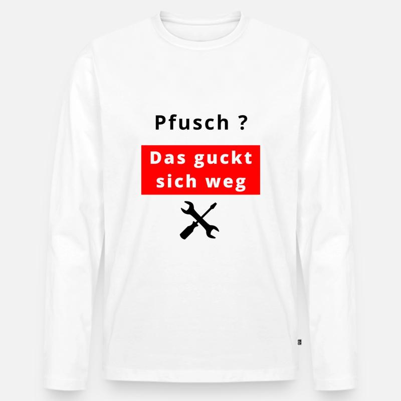 Pfusch - Das guckt sich weg - Männer Premium Bio Langarmshirt - Weiß
