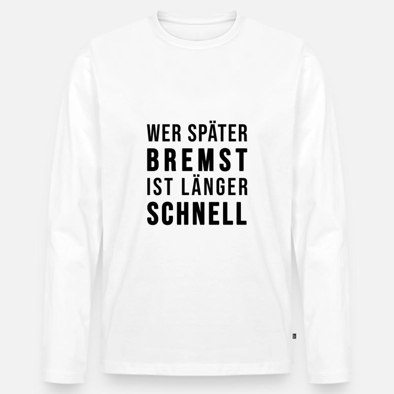 Wer später bremst ist länger schnell - Männer Premium Bio Langarmshirt - Weiß