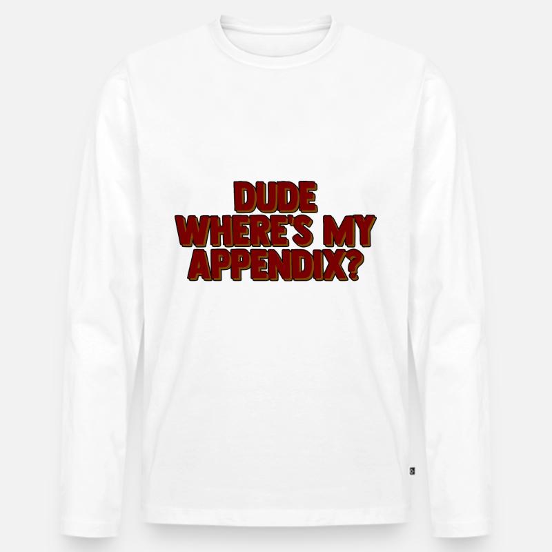 Dude Where's My Appendix 2 - Männer Premium Bio Langarmshirt - Weiß