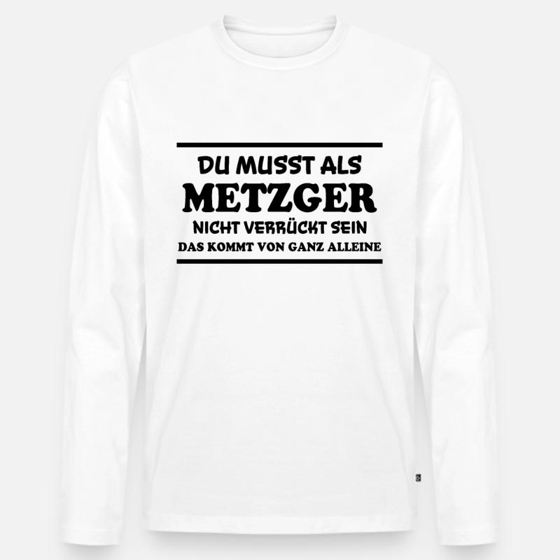 Metzger Spruch Fleischer Lustiges Metzger Geschenk - Männer Premium Bio Langarmshirt - Weiß