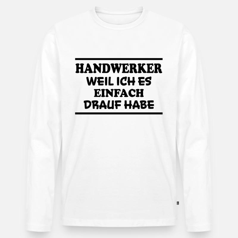 Handwerker Spruch Heimwerker Handwerker Geschenk - Männer Premium Bio Langarmshirt - Weiß