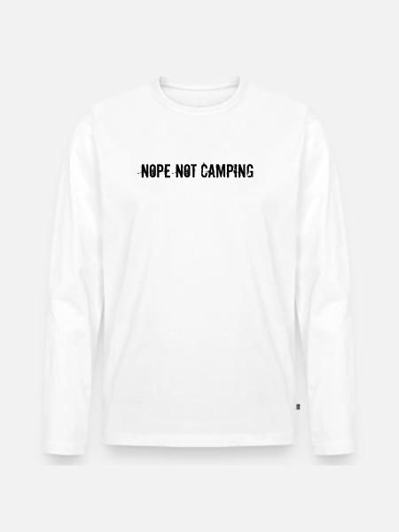 Camping - Nope Not Camping - Men's Premium Organic Long Sleeve Shirt - white