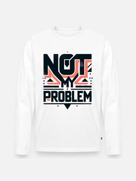 Not My Problem Statement Grafik - Männer Premium Bio Langarmshirt - Weiß