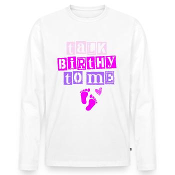 Talk Birthy With Me Doula Pregnancy - Men's Premium Organic Long Sleeve Shirt - white - Front - Nico (187cm)