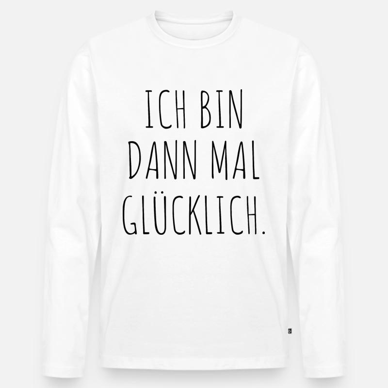 Ich Bin Dann Mal Glücklich Motivation Geschenk - Männer Premium Bio Langarmshirt - Weiß