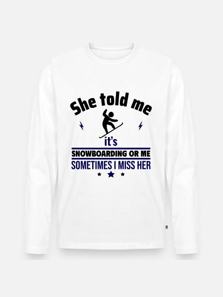 Sie sagte: Snowboard oder ich - Männer Premium Bio Langarmshirt - Weiß
