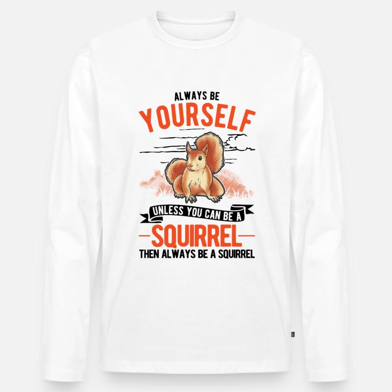 Always be yourself Squirrel Eichhörnchen - Männer Premium Bio Langarmshirt - Weiß
