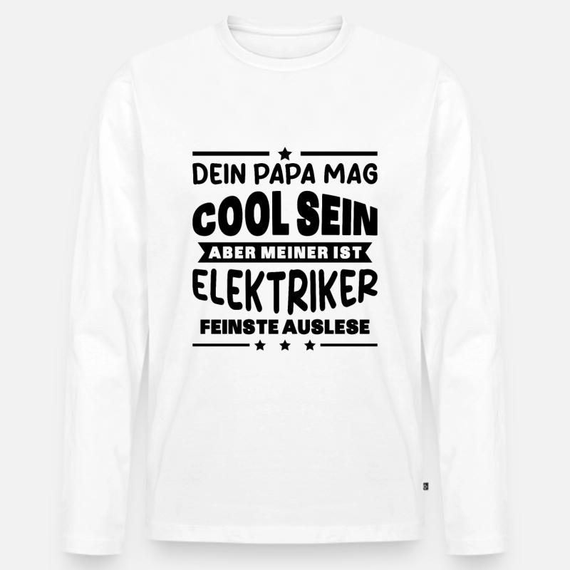 Elektriker Dein Papa Mag Cool Sein Elektrik Beruf - Männer Premium Bio Langarmshirt - Weiß