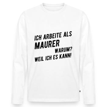 Lustiger Maurer Spruch Geschenkideen - Männer Premium Bio Langarmshirt - Weiß - Vorne - Nico (187cm)