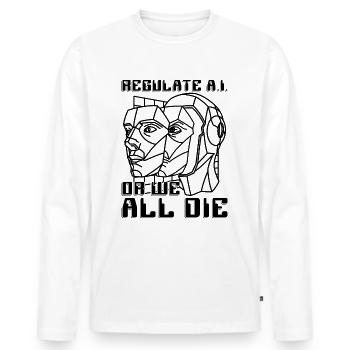 Regulate A.I Or We All Die Data Science Robotics - Männer Premium Bio Langarmshirt - Weiß - Vorne - Nico (187cm)