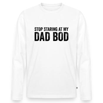 Stop staring at my dad Bod. Funny D - Men's Premium Organic Long Sleeve Shirt - white - Front - Nico (187cm)