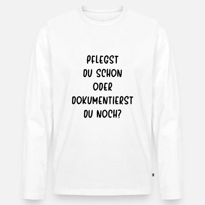 Pflege Pflegst Du Schon Oder Dokumentierst Du Noch - Männer Premium Bio Langarmshirt - Weiß