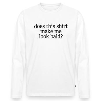 Hat mich dieses Hemd kahl und �n aus - Männer Premium Bio Langarmshirt - Weiß - Vorne - Nico (187cm)
