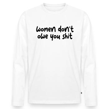 Frauen schulden dir nicht Schei�e Feministin schul - Männer Premium Bio Langarmshirt - Weiß - Vorne - Nico (187cm)