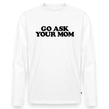 Fragen Sie Ihre Mutter lustiger Vater Eltern und f - Männer Premium Bio Langarmshirt - Weiß - Vorne - Nico (187cm)