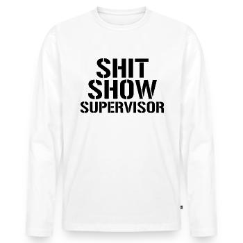 Shit Show Supervisor Funny Shit Show Supervisor - Männer Premium Bio Langarmshirt - Weiß - Vorne - Nico (187cm)