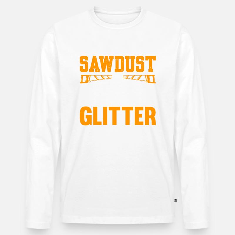 Sawdust Is A Man's Glitter - Männer Premium Bio Langarmshirt - undefined
