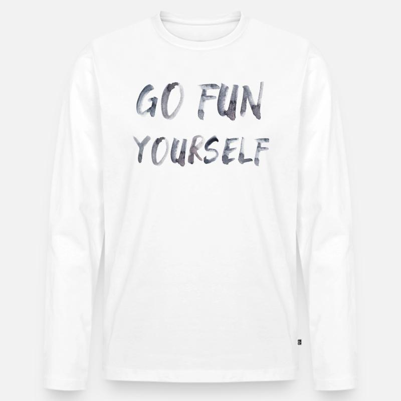 go fun yourself Spruch Englisch - Männer Premium Bio Langarmshirt - Weiß