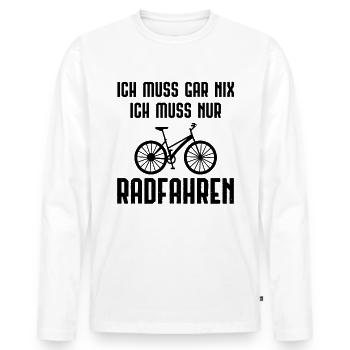 Ich Muss Gar Nix ICH Muss Nur Radfahren - - Männer Premium Bio Langarmshirt - Weiß - Vorne - Nico (187cm)