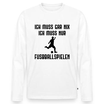 Ich Muss Gar Nix ICH Muss nur Fusbballspiele - - Männer Premium Bio Langarmshirt - Weiß - Vorne - Nico (187cm)