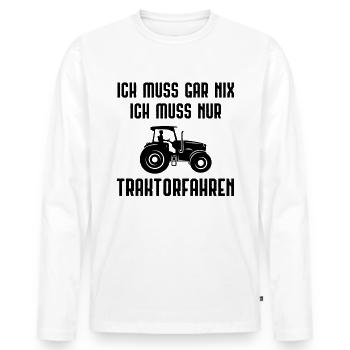 Ich Muss Garnix ICH Muss nur Traktorfahren - - Männer Premium Bio Langarmshirt - Weiß - Vorne - Nico (187cm)