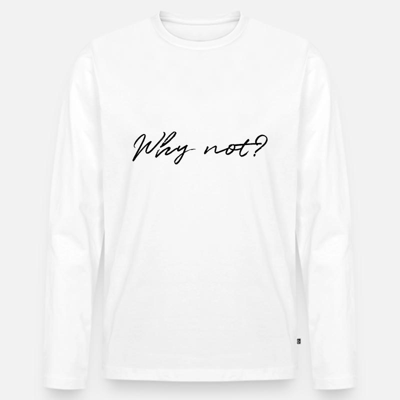 why not - Männer Premium Bio Langarmshirt - Weiß