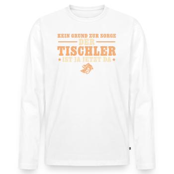 Schreiner Nur keine Sorge Tischler Geschenk - Männer Premium Bio Langarmshirt - Weiß - Vorne - Nico (187cm)